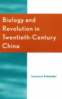 Laurence Schneider — Biology and Revolution in Twentieth-Century China