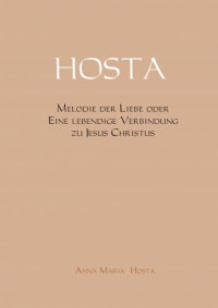 Anna Maria Hosta — HOSTA - Melodie der Liebe - eine lebendige Beziehung zu Jesus Christus