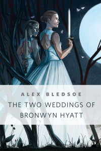 Alex Bledsoe — The Two Weddings of Bronwyn Hyatt