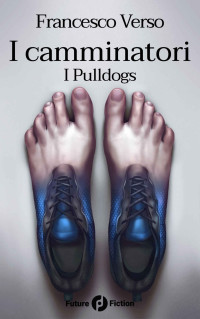 Francesco Verso — I camminatori: Vol. 1 - I Pulldogs