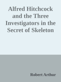 Robert Arthur [Arthur, Robert] — Alfred Hitchcock and the Three Investigators in the Secret of Skeleton Island