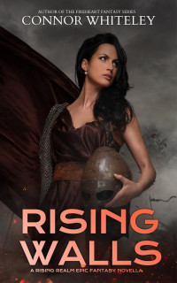 Connor Whiteley — Rising Walls: A Rising Realm Epic Fantasy Novella (The Rising Realm Epic Fantasy Series, #2)