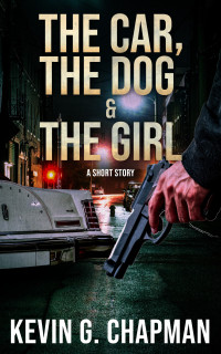 Kevin G. Chapman — The Car, the Dog & the Girl