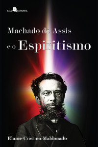 Elaine Cristina Maldonado; — Machado de Assis e o Espiritismo