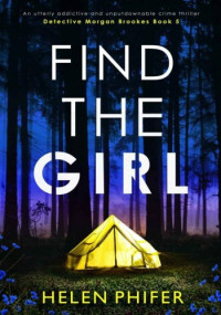 Helen Phifer — Find The Girl (Detective Morgan Brookes Book 5) 