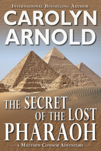 Carolyn Arnold  — The Secret of the Lost Pharaoh (Matthew Connor Adventure, #02)