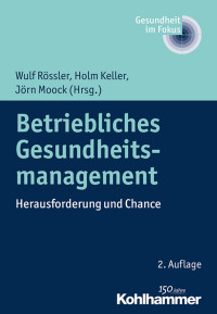 Wulf Rössler & Holm Keller & Jörn Moock — Betriebliches Gesundheitsmanagement: Herausforderung und Chance