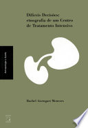 Rachel Aisengart Menezes — Difíceis decisões: etnografia de um Centro de Tratamento Intensivo