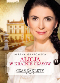 Ałbena Grabowska — Alicja w krainie czasów 1. Czas zaklęty