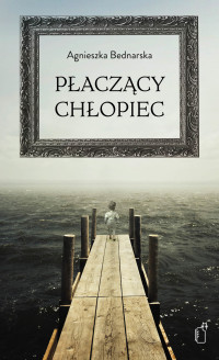 Agnieszka Bednarska — Płaczący chłopiec