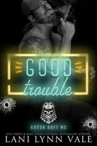 Lani Lynn Vale — Good Trouble (Gator Bait MC Book 2)