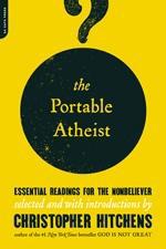 Christopher Hitchens — The portable atheist: essential readings for the nonbeliever