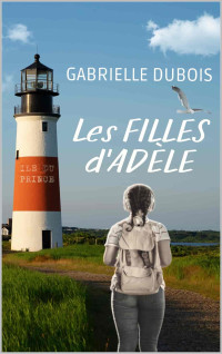 Dubois, Gabrielle — Les filles d'Adèle (French Edition)