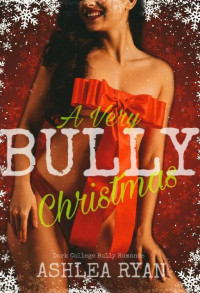 Ashlea Ryan — A Very Bully Christmas: A Dark College Bully Mini-Romance (The Wolf Pack Book 10)