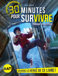 Heath Jack — 30 minutes pour survivre, tome 1 : Panique en altitude