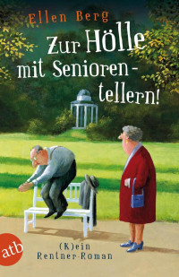 Berg, Ellen — [(K)ein … Roman 06] • Zur Hölle mit Seniorentellern! · (K)ein Rentner-Roman