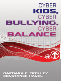 Barbara C. Trolley;Constance Hanel; & Constance Hanel — Cyber Kids, Cyber Bullying, Cyber Balance