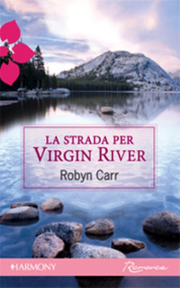 Robyn Carr — La strada per Virgin River