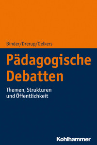 Ulrich Binder & Johannes Drerup & Jürgen Oelkers — Pädagogische Debatten