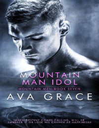 Ava Grace [Grace, Ava] — Mountain Man Idol (Mountain Men Book 7)