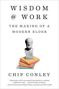 Chip Conley — Wisdom at Work: The Making of a Modern Elder