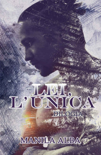 Alba, Manila — LEI, L'UNICA dilogia completa (volume unico) (Italian Edition)