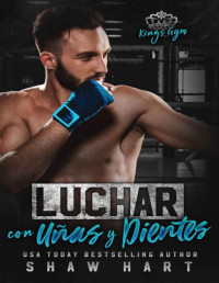 Shaw Hart — Luchar con uñas y dientes (Kings Gym nº 2) (Spanish Edition)