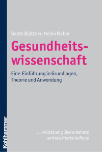 Beate Blättner & Heiko Waller — Gesundheitswissenschaft: Eine Einführung in Grundlagen, Theorie und Anwendung