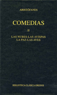 Aristfanes; — Comedias II. Las nubes - Las avispas - La paz - Las aves