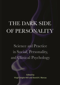 Zeigler-Hill, Virgil, Marcus, David K. — The Dark Side of Personality: Science and Practice in Social, Personality, and Clinical Psychology