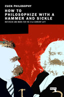 Ceika, Jonas — How to Philosophize with a Hammer and Sickle: Nietzsche and Marx for the 21st-Century Left