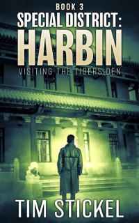 Tim Stickel — Special District: Harbin: Book 3: Visiting the Tiger's Den