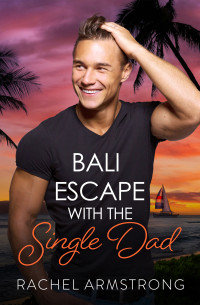 Rachel Armstrong — Bali Escape with the Single Dad