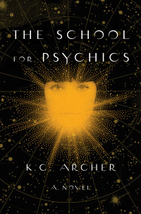 K. C. Archer [Archer, K. C.] — 1: School for Psychics: Book One