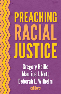 Editor, Heille, Gregory;Editor, Nutt, Maurice, J.;Editor, Wilhelm, Deborah L.; — Preaching Racial Justice