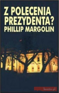 Phillip M. Margolin — Z polecenia Prezydenta?