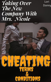 Lori Donny — Taking Over The New Company With Mrs.Nicole Cheating Terms And Conditions: ( wife affair lies & deception, infidelity pleasure taboo, adult erotica anthology, ... spouse betrayal, divorce, second chance )