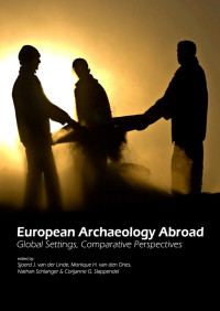 van der Lindt, S.J., Van den Dries, M.H. — European Archaeology Abroad: Global Settings, Comparative Perspectives