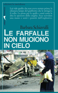 Barbara Schiavulli [Schiavulli, Barbara] — Le farfalle non muoiono in cielo