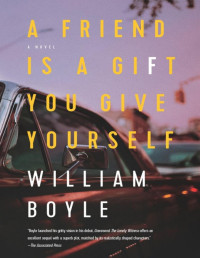 William Boyle [Boyle, William] — A Friend Is a Gift You Give Yourself