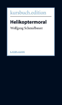 Wolfgang Schmidbauer [Schmidbauer, Wolfgang] — Helikoptermoral