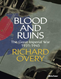 Richard Overy — Blood and Ruins: The Great Imperial War, 1931-1945