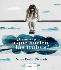 Peña Pitarch, Nina — ¿Cómo que a qué huelen las nubes? (Spanish Edition)