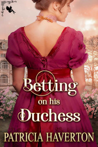 Haverton, Patricia — Betting on his Duchess: A Historical Regency Romance Novel