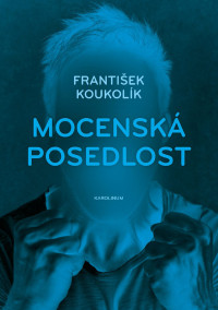 Koukolik, Frantisek; — Mocenska posedlost