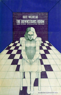 Wilhelm, Kate — The Downstairs Room and Other Speculative Fiction
