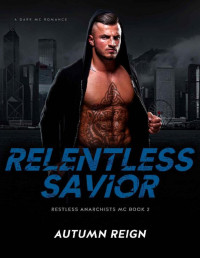 Autumn Reign — Relentless Savior: A Dark MC Romance (Restless Anarchists MC Book 2)