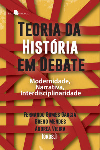 Fernando Gomes Garcia;Breno Mendes;Andrea Vieira; & Breno Mendes & Andrea Vieira (orgs.) — Teoria da Histria em debate