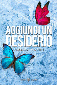 Morini, Barbara [Morini, Barbara] — Aggiungi un desiderio (Italian Edition)