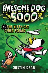 Justin Dean [Dean, Justin] — Awesome Dog 5000 vs. the Kitty-Cat Cyber Squad (Book 3)